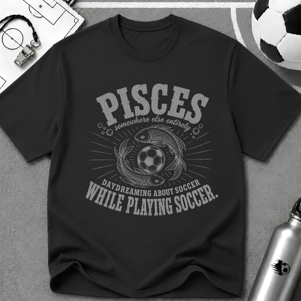 PISCES - Daydreaming About Soccer While Playing Soccer T-Shirt - soccer fan t-shirt | GoalRush Studio