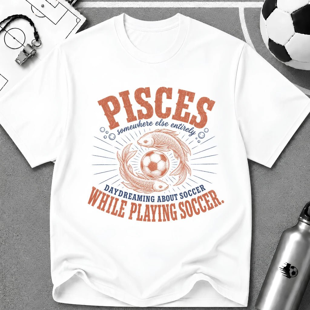 PISCES - Daydreaming About Soccer While Playing Soccer T-Shirt - soccer fan t-shirt | GoalRush Studio