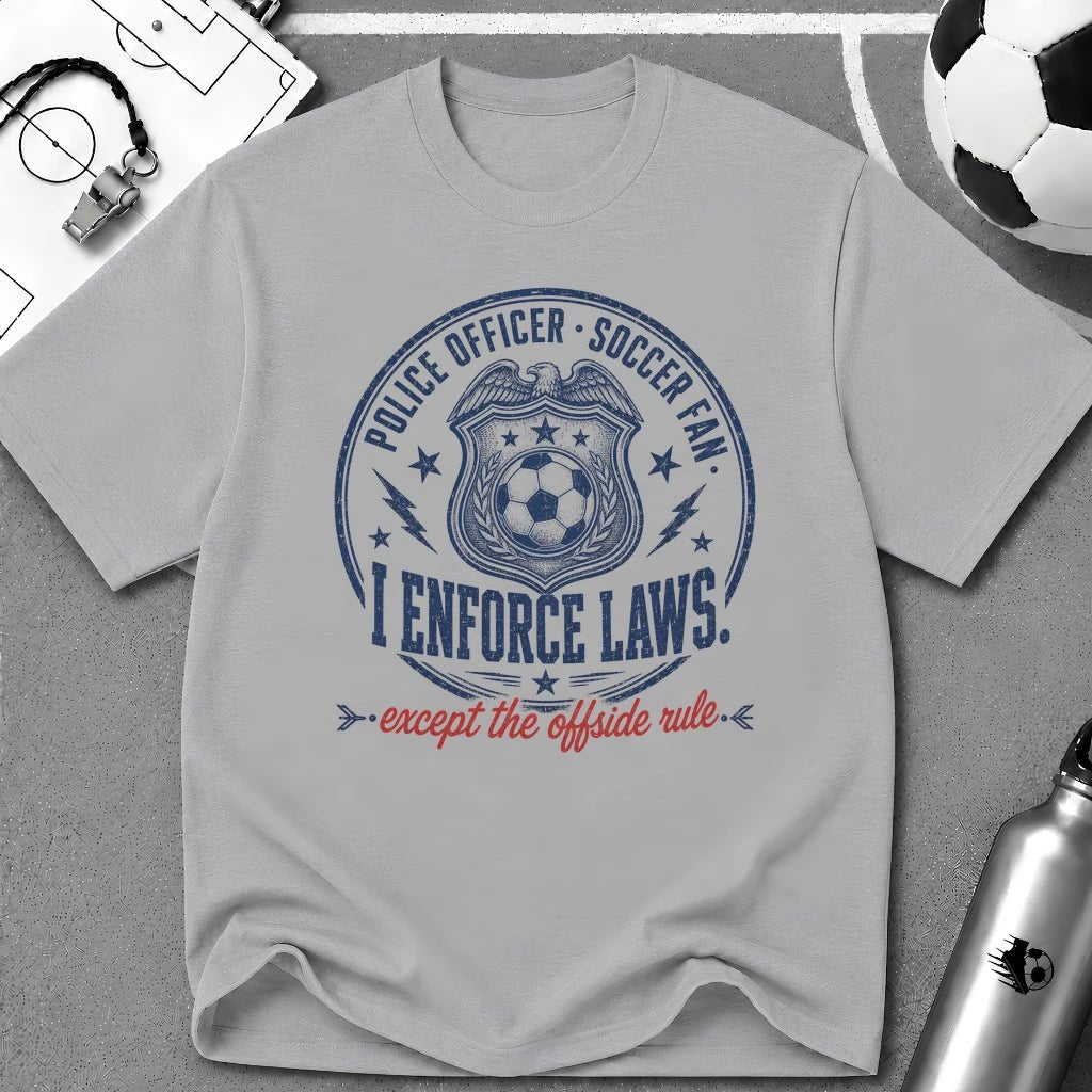 Police Officer - I Enforce Laws Except the Offside Rule T-Shirt - soccer fan t-shirt | GoalRush Studio