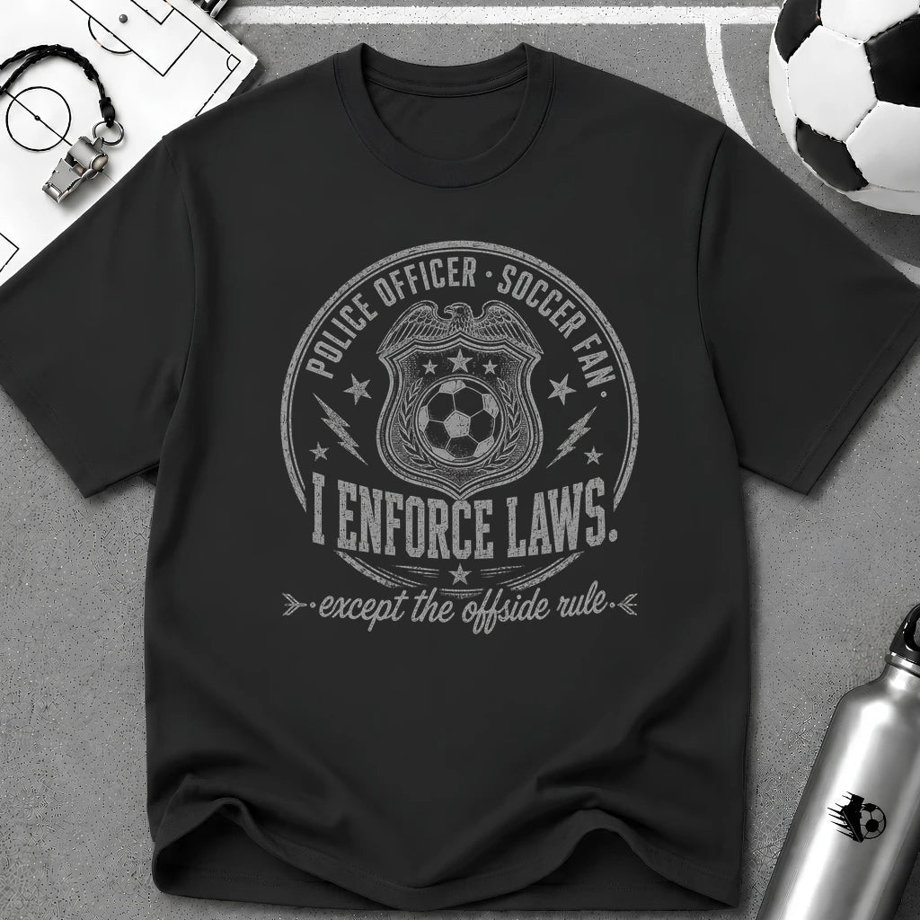 Police Officer - I Enforce Laws Except the Offside Rule T-Shirt - soccer fan t-shirt | GoalRush Studio