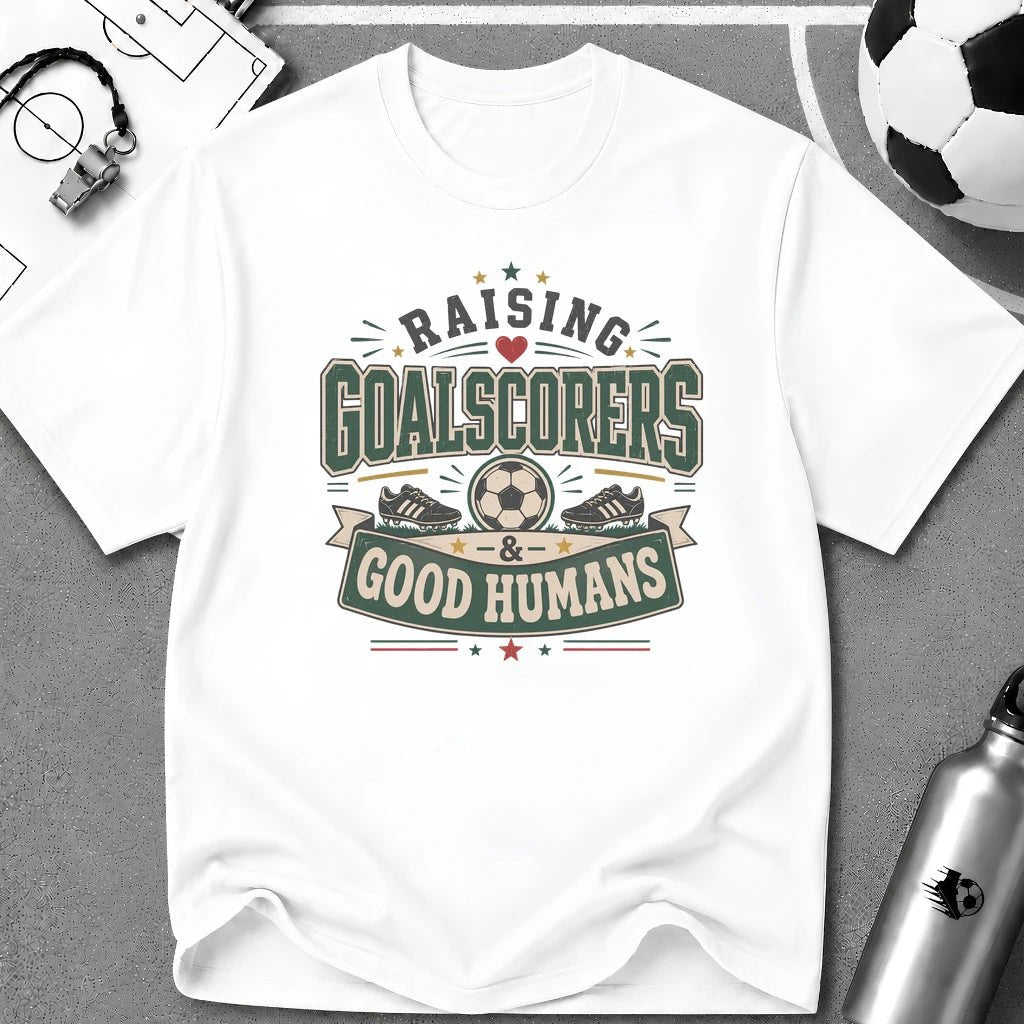 Raising Goalscorers & Good Humans T-Shirt - soccer fan t-shirt | GoalRush Studio