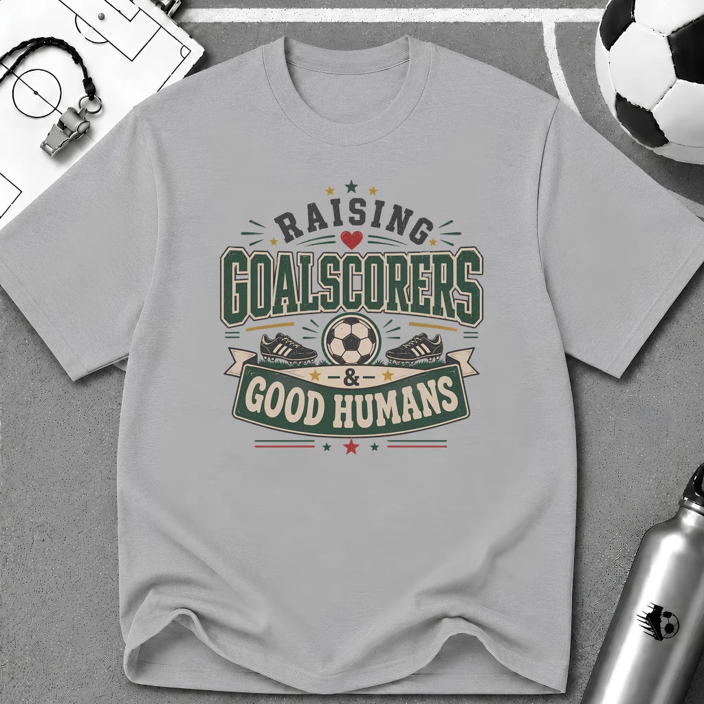 Raising Goalscorers & Good Humans T-Shirt - soccer fan t-shirt | GoalRush Studio