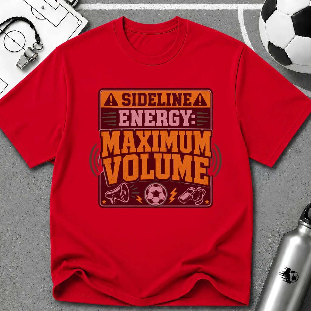 Sideline Energy Maximum Volume T-Shirt - soccer fan t-shirt | GoalRush Studio
