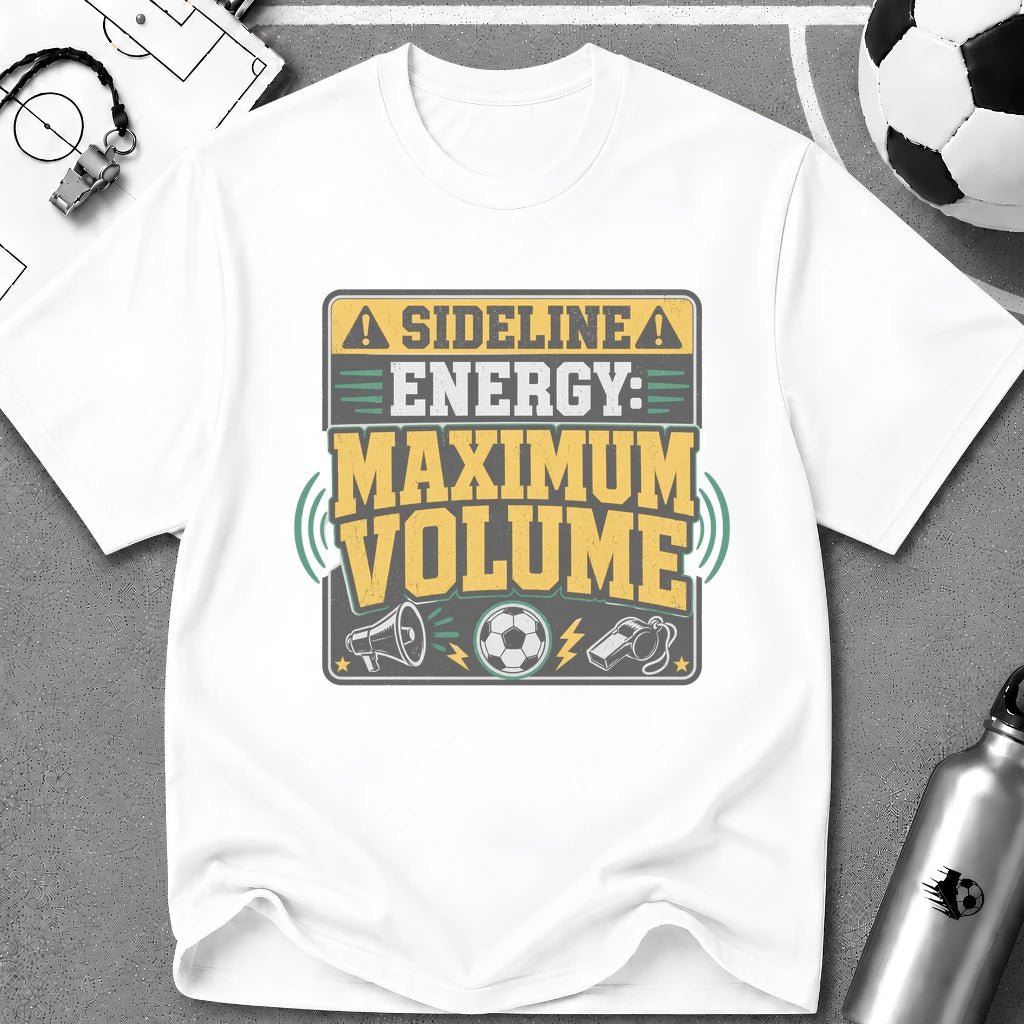 Sideline Energy Maximum Volume T-Shirt - soccer fan t-shirt | GoalRush Studio