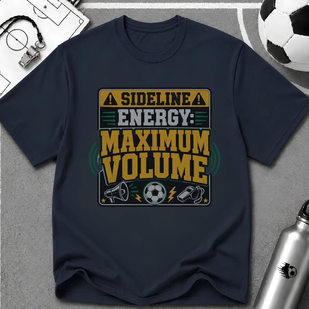 Sideline Energy Maximum Volume T-Shirt - soccer fan t-shirt | GoalRush Studio