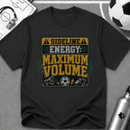 Sideline Energy Maximum Volume T-Shirt - soccer fan t-shirt | GoalRush Studio