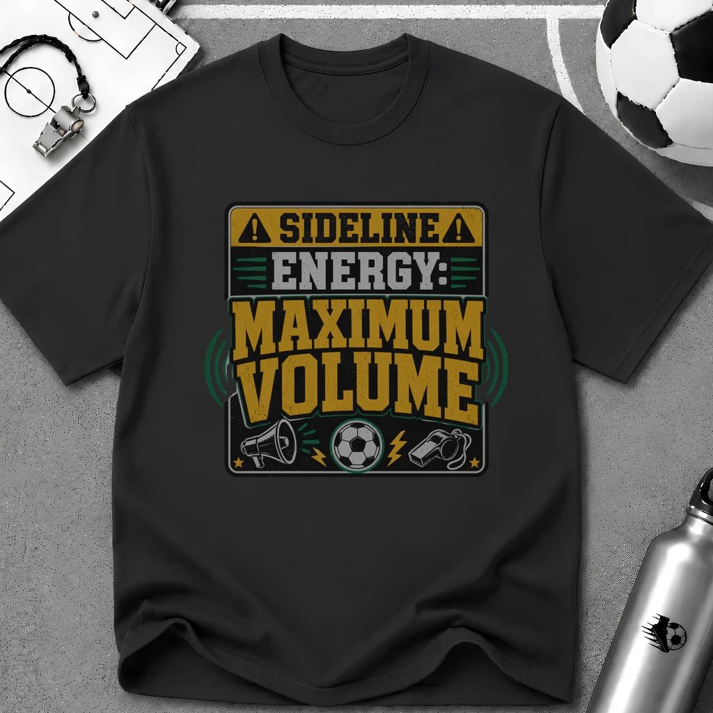 Sideline Energy Maximum Volume T-Shirt - soccer fan t-shirt | GoalRush Studio