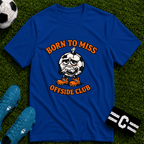 Soccer "Born to Miss" Offside Club T-Shirt - soccer fan t-shirt | GoalRush Studio