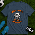 Soccer "Born to Miss" Offside Club T-Shirt - soccer fan t-shirt | GoalRush Studio