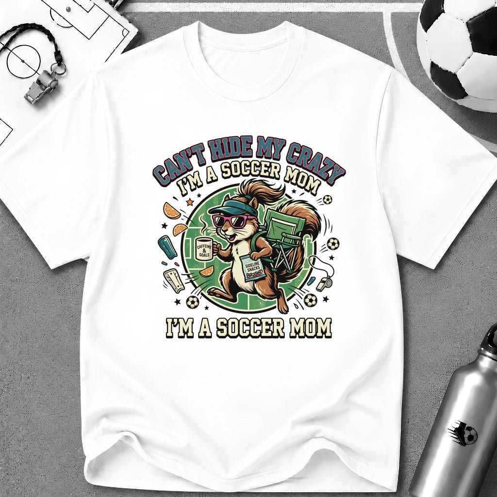 Squirrel - Can't Hide My Crazy I'm A Soccer Mom T-Shirt - soccer fan t-shirt | GoalRush Studio