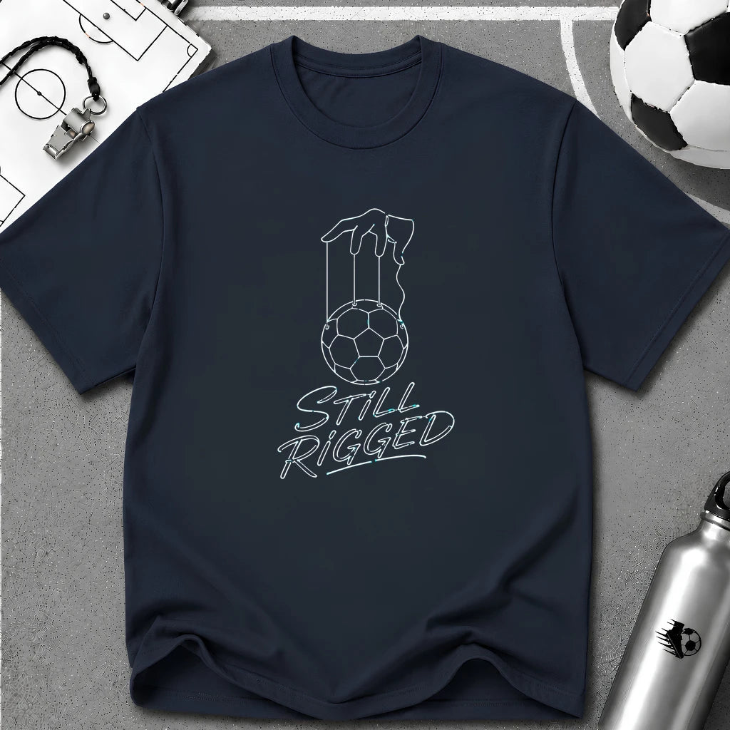 Still Rigged T-Shirt - soccer fan t-shirt | GoalRush Studio
