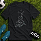 Still Rigged T-Shirt - soccer fan t-shirt | GoalRush Studio