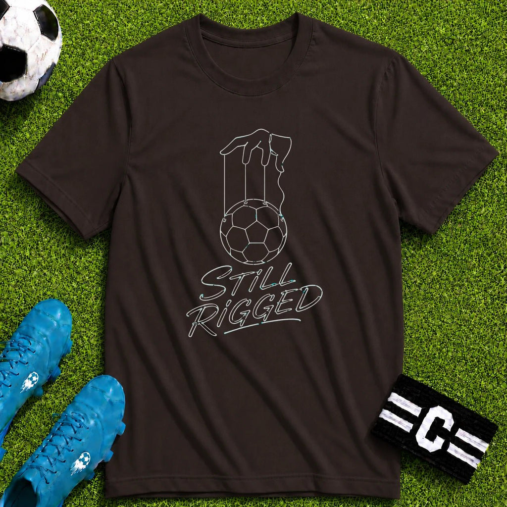 Still Rigged T-Shirt - soccer fan t-shirt | GoalRush Studio