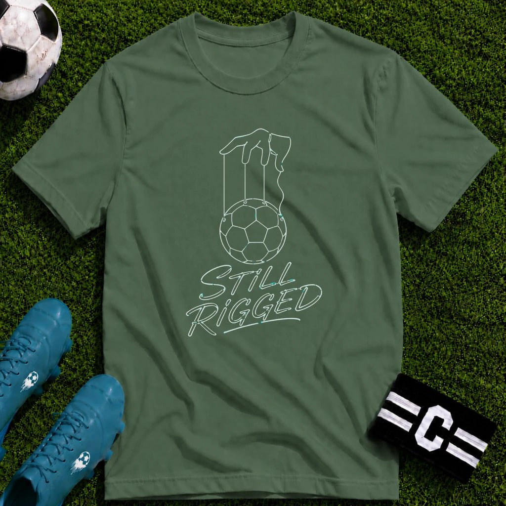 Still Rigged T-Shirt - soccer fan t-shirt | GoalRush Studio