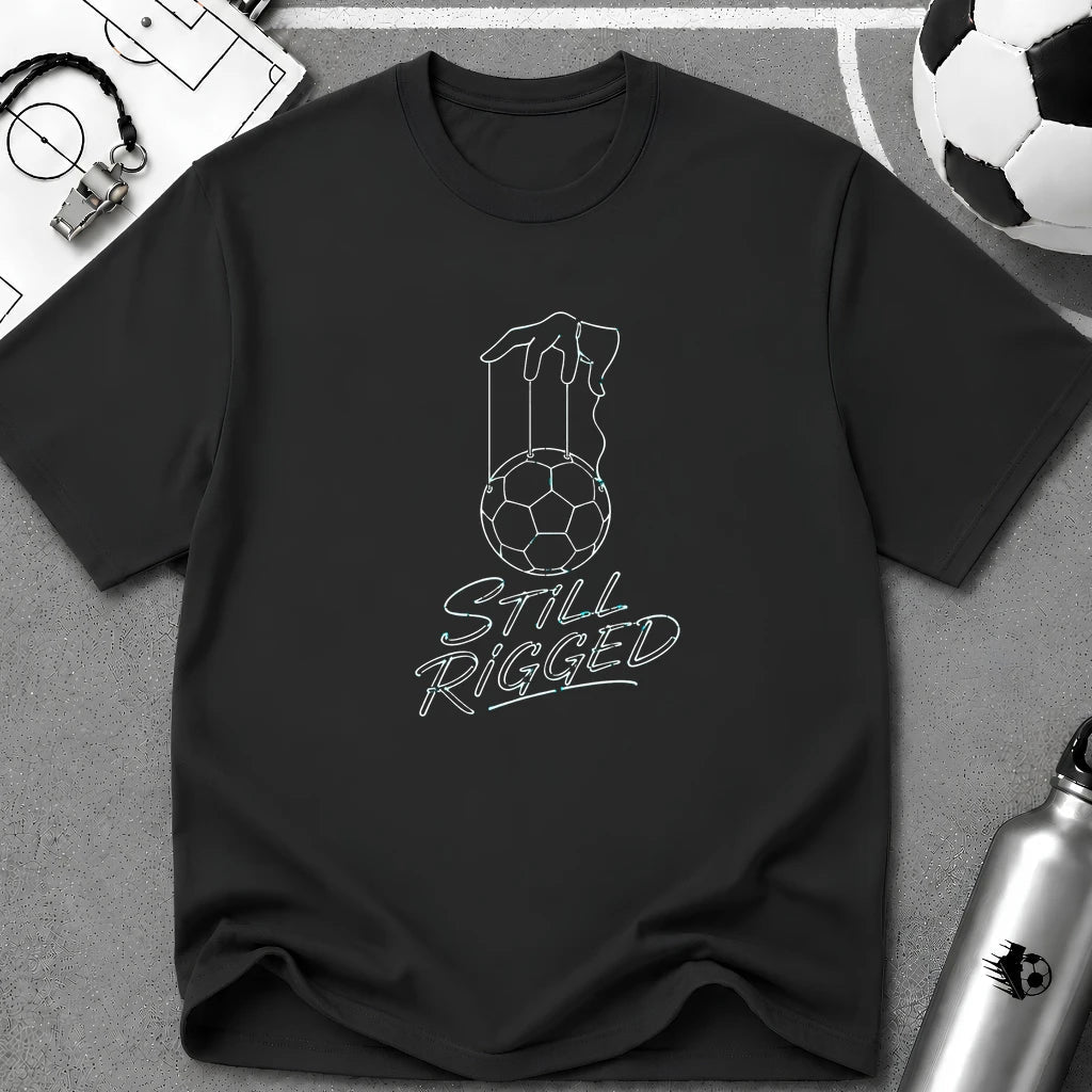Still Rigged T-Shirt - soccer fan t-shirt | GoalRush Studio