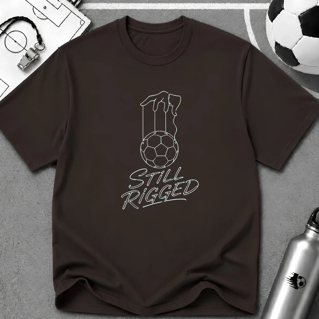 Still Rigged T-Shirt - soccer fan t-shirt | GoalRush Studio