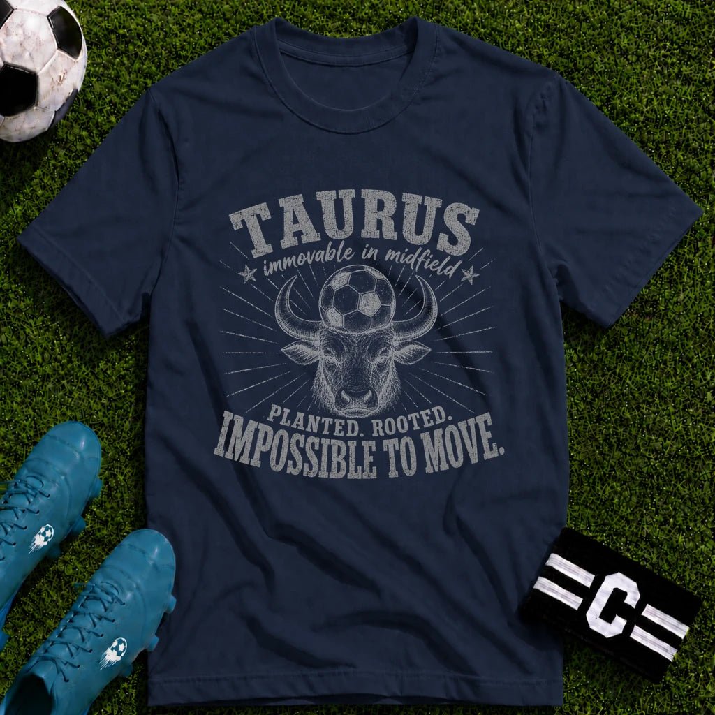 TAURUS - Immovable in Midfield T-Shirt - soccer fan t-shirt | GoalRush Studio