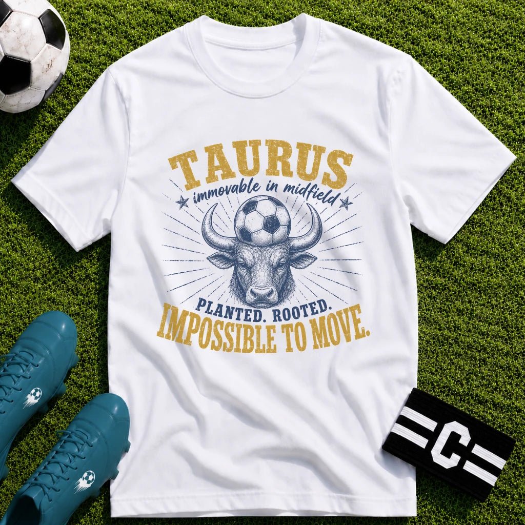 TAURUS - Immovable in Midfield T-Shirt - soccer fan t-shirt | GoalRush Studio