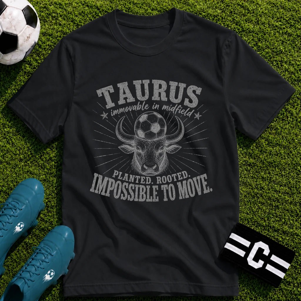TAURUS - Immovable in Midfield T-Shirt - soccer fan t-shirt | GoalRush Studio