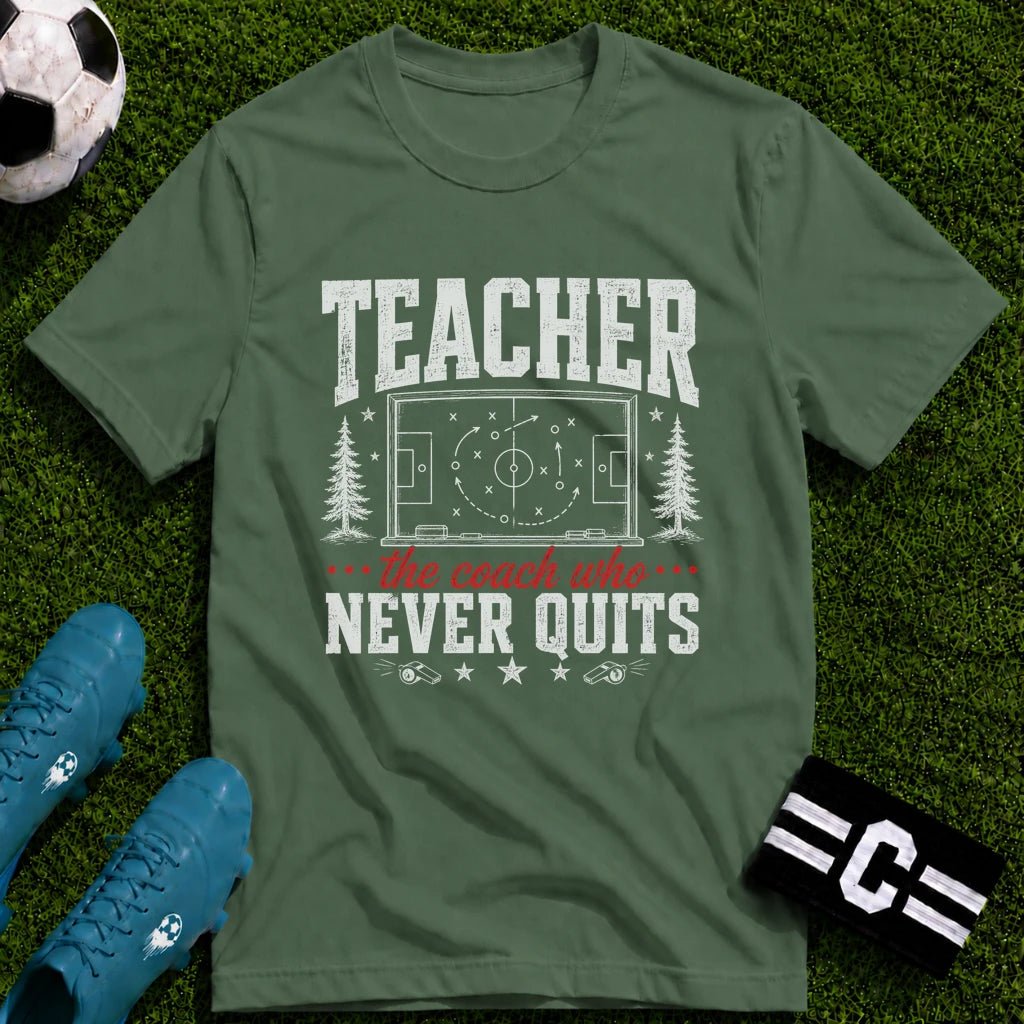 Teacher - The Coach Who Never Quits T-Shirt - soccer fan t-shirt | GoalRush Studio