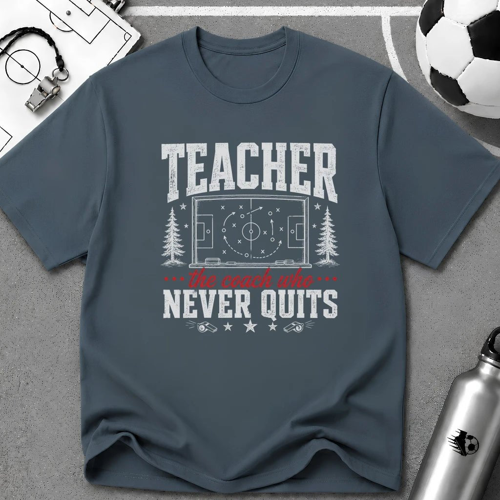 Teacher - The Coach Who Never Quits T-Shirt - soccer fan t-shirt | GoalRush Studio