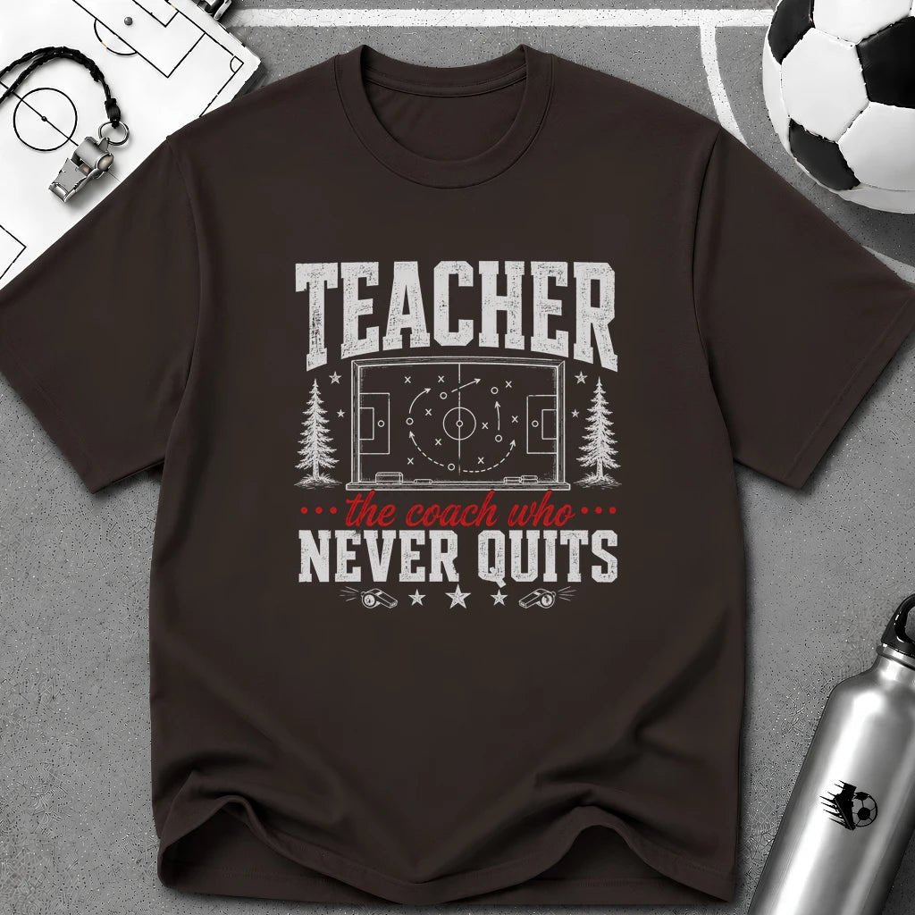 Teacher - The Coach Who Never Quits T-Shirt - soccer fan t-shirt | GoalRush Studio