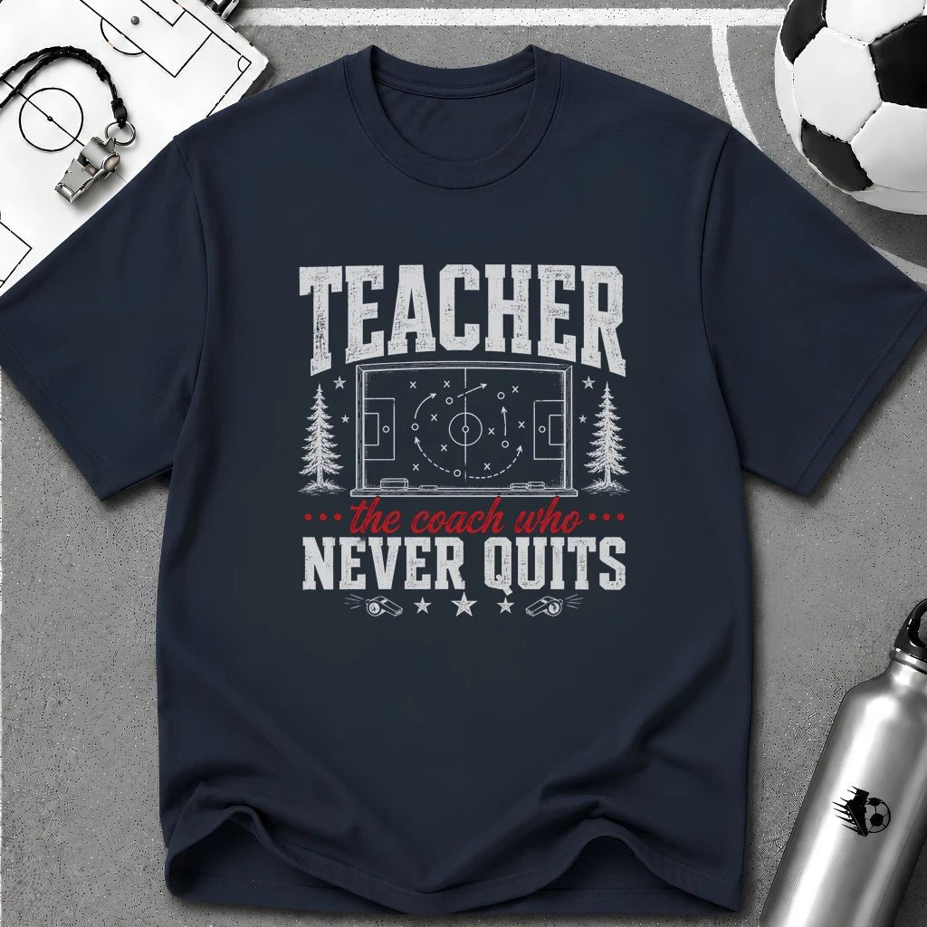 Teacher - The Coach Who Never Quits T-Shirt - soccer fan t-shirt | GoalRush Studio