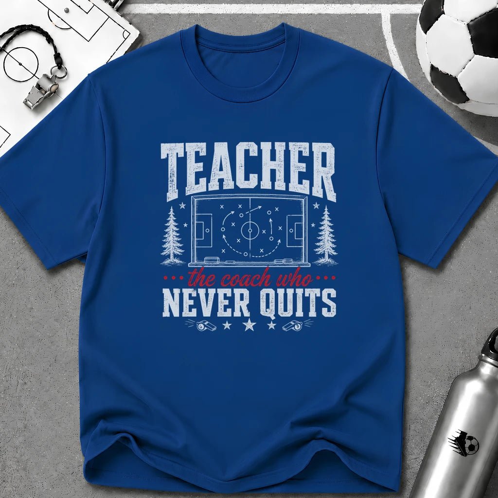 Teacher - The Coach Who Never Quits T-Shirt - soccer fan t-shirt | GoalRush Studio