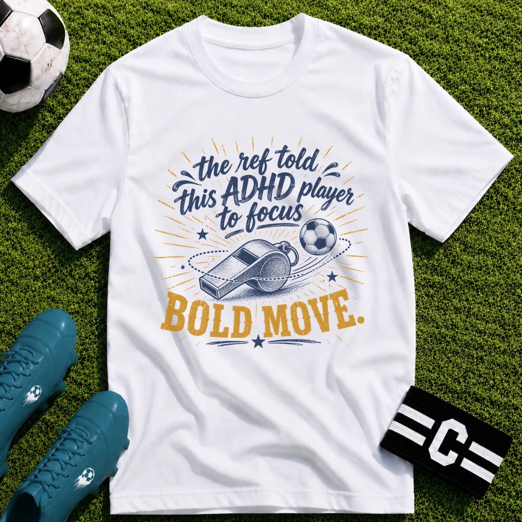 The Ref Told ADHD Player to Focus T-Shirt - soccer fan t-shirt | GoalRush Studio