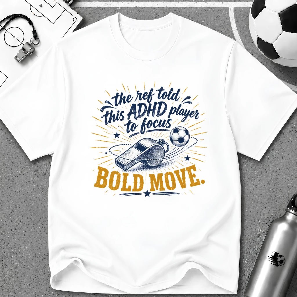 The Ref Told ADHD Player to Focus T-Shirt - soccer fan t-shirt | GoalRush Studio