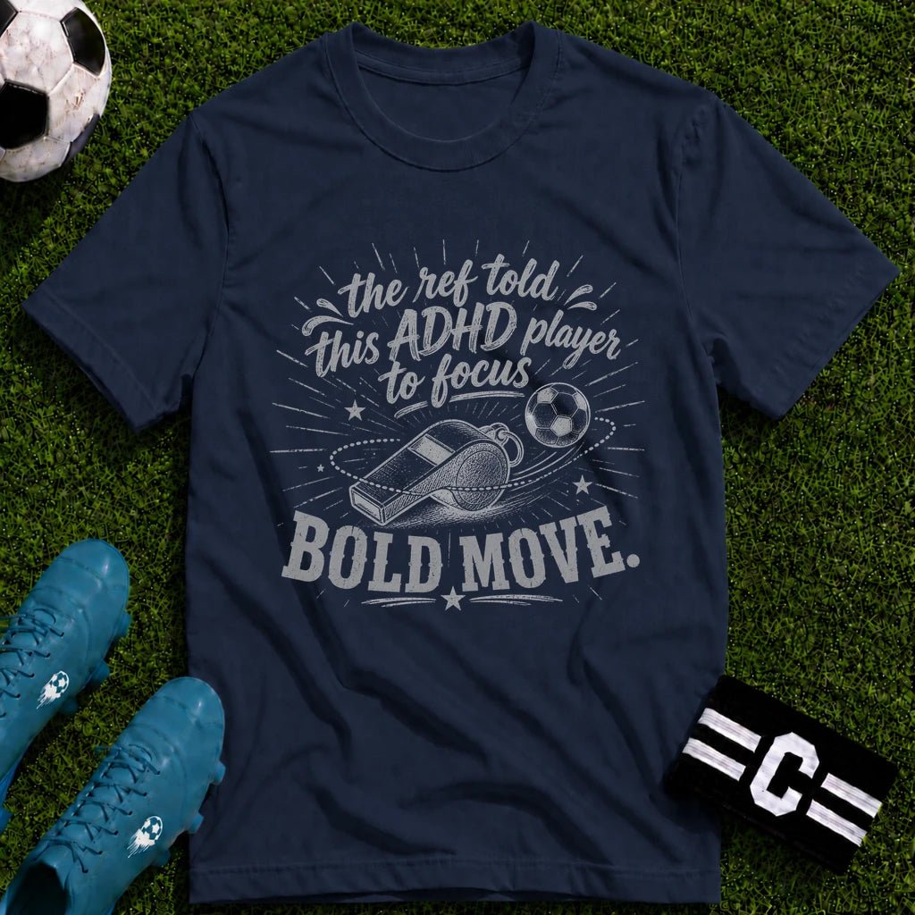 The Ref Told ADHD Player to Focus T-Shirt - soccer fan t-shirt | GoalRush Studio