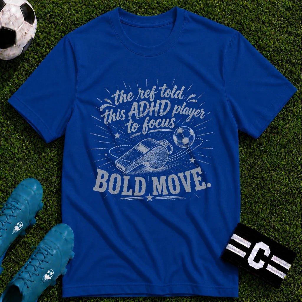 The Ref Told ADHD Player to Focus T-Shirt - soccer fan t-shirt | GoalRush Studio