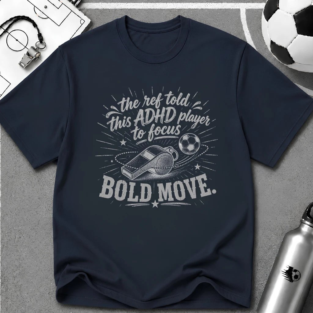 The Ref Told ADHD Player to Focus T-Shirt - soccer fan t-shirt | GoalRush Studio