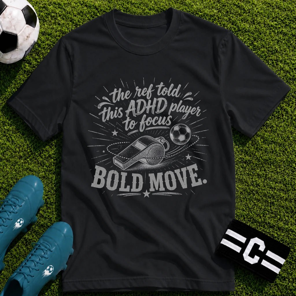 The Ref Told ADHD Player to Focus T-Shirt - soccer fan t-shirt | GoalRush Studio