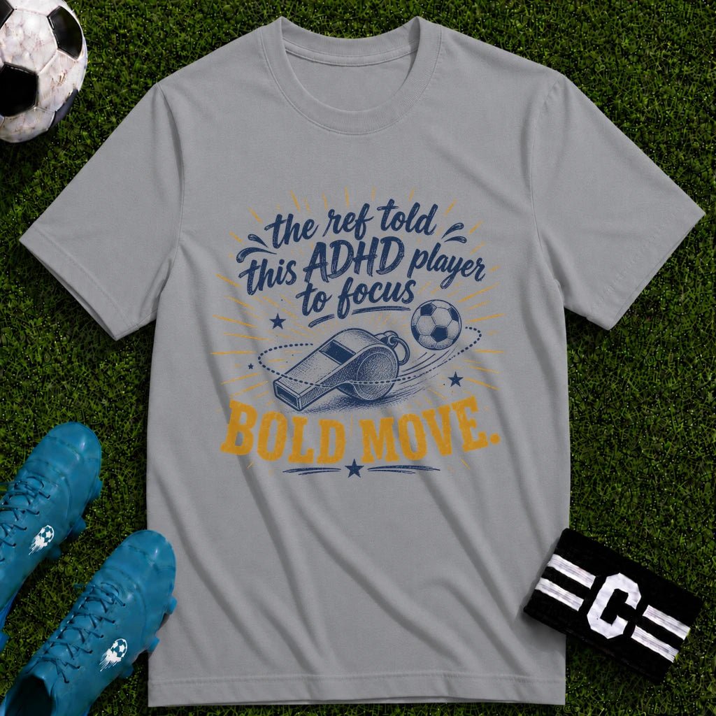 The Ref Told ADHD Player to Focus T-Shirt - soccer fan t-shirt | GoalRush Studio