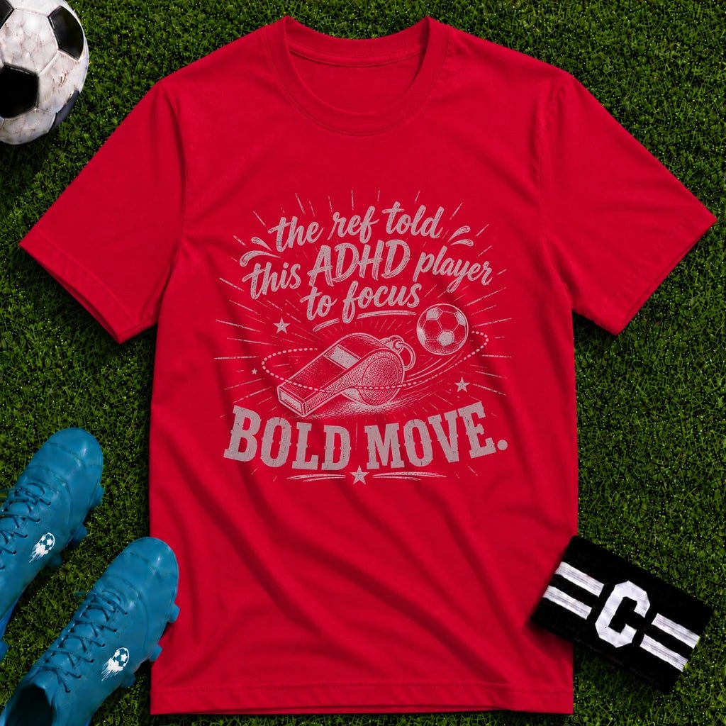 The Ref Told ADHD Player to Focus T-Shirt - soccer fan t-shirt | GoalRush Studio