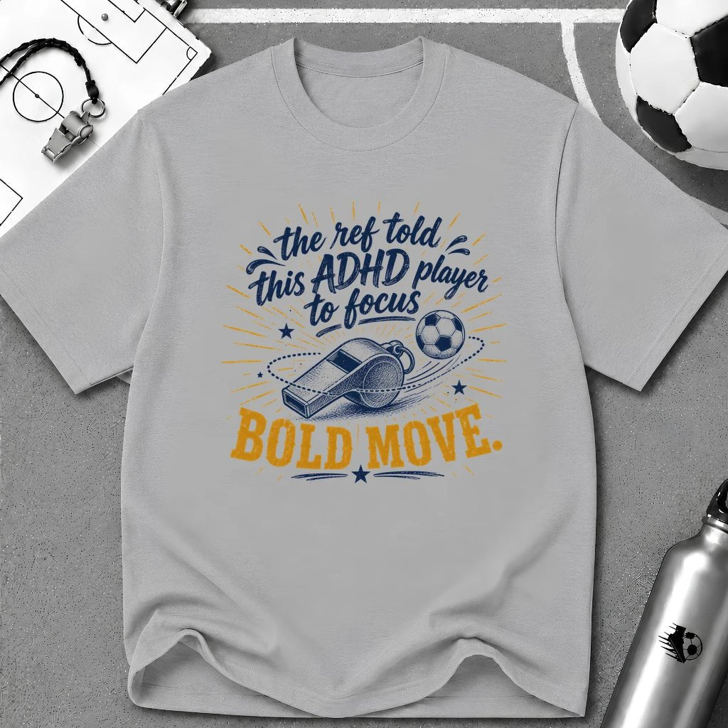 The Ref Told ADHD Player to Focus T-Shirt - soccer fan t-shirt | GoalRush Studio
