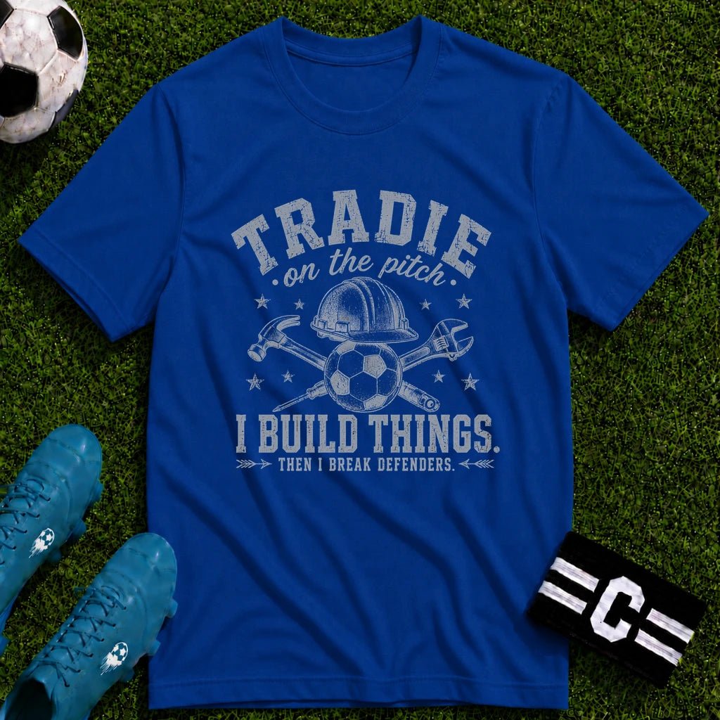 Tradie - I Build Things Then I Break Defenders T-Shirt - soccer fan t-shirt | GoalRush Studio