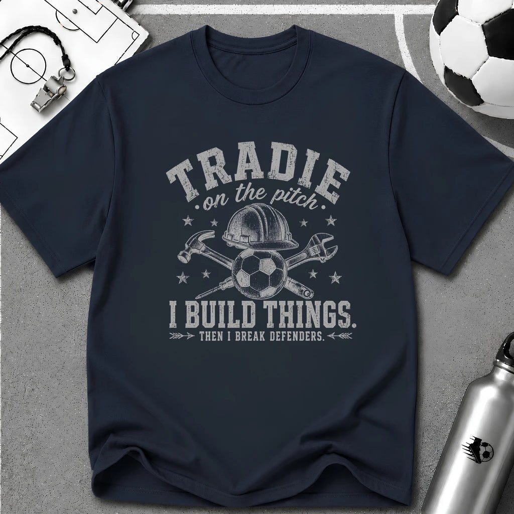 Tradie - I Build Things Then I Break Defenders T-Shirt - soccer fan t-shirt | GoalRush Studio