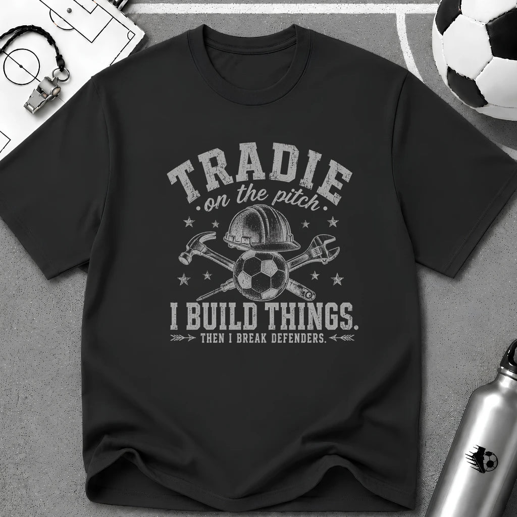 Tradie - I Build Things Then I Break Defenders T-Shirt - soccer fan t-shirt | GoalRush Studio