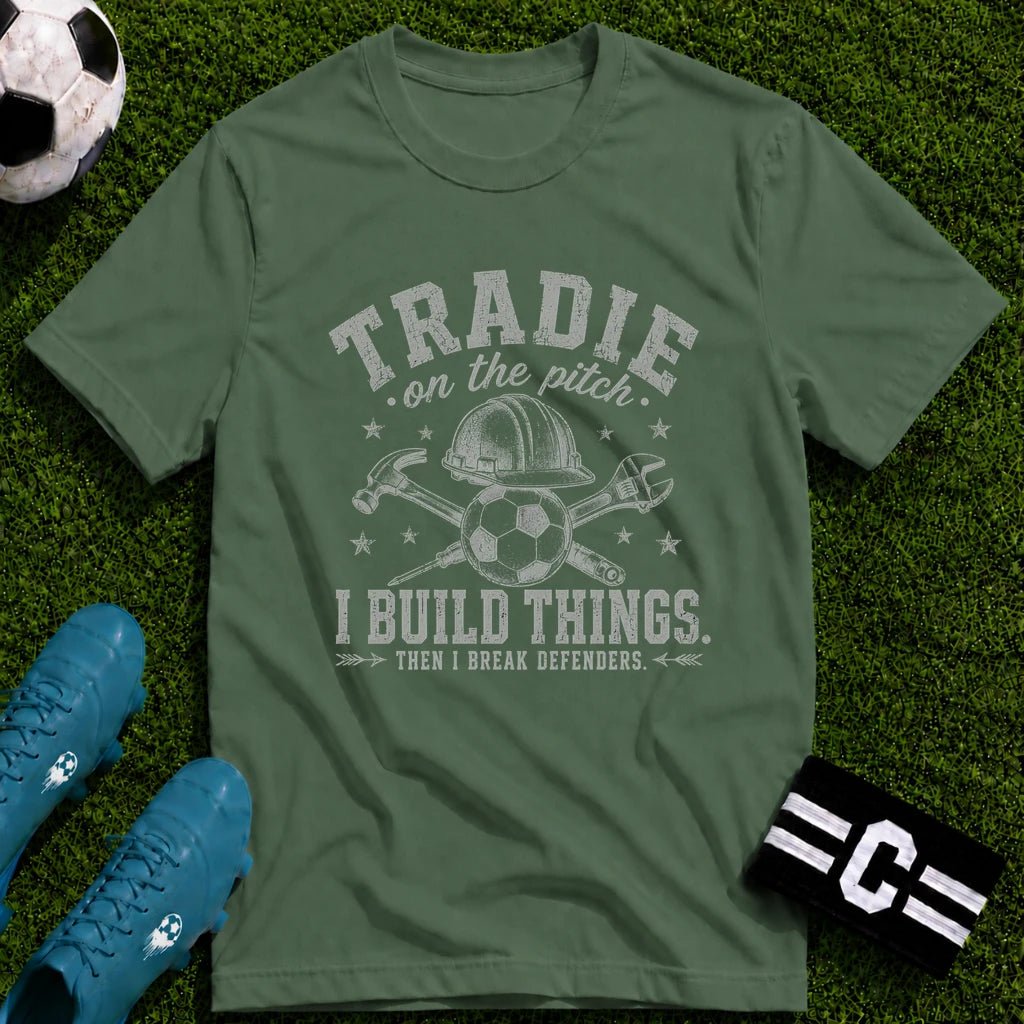 Tradie - I Build Things Then I Break Defenders T-Shirt - soccer fan t-shirt | GoalRush Studio