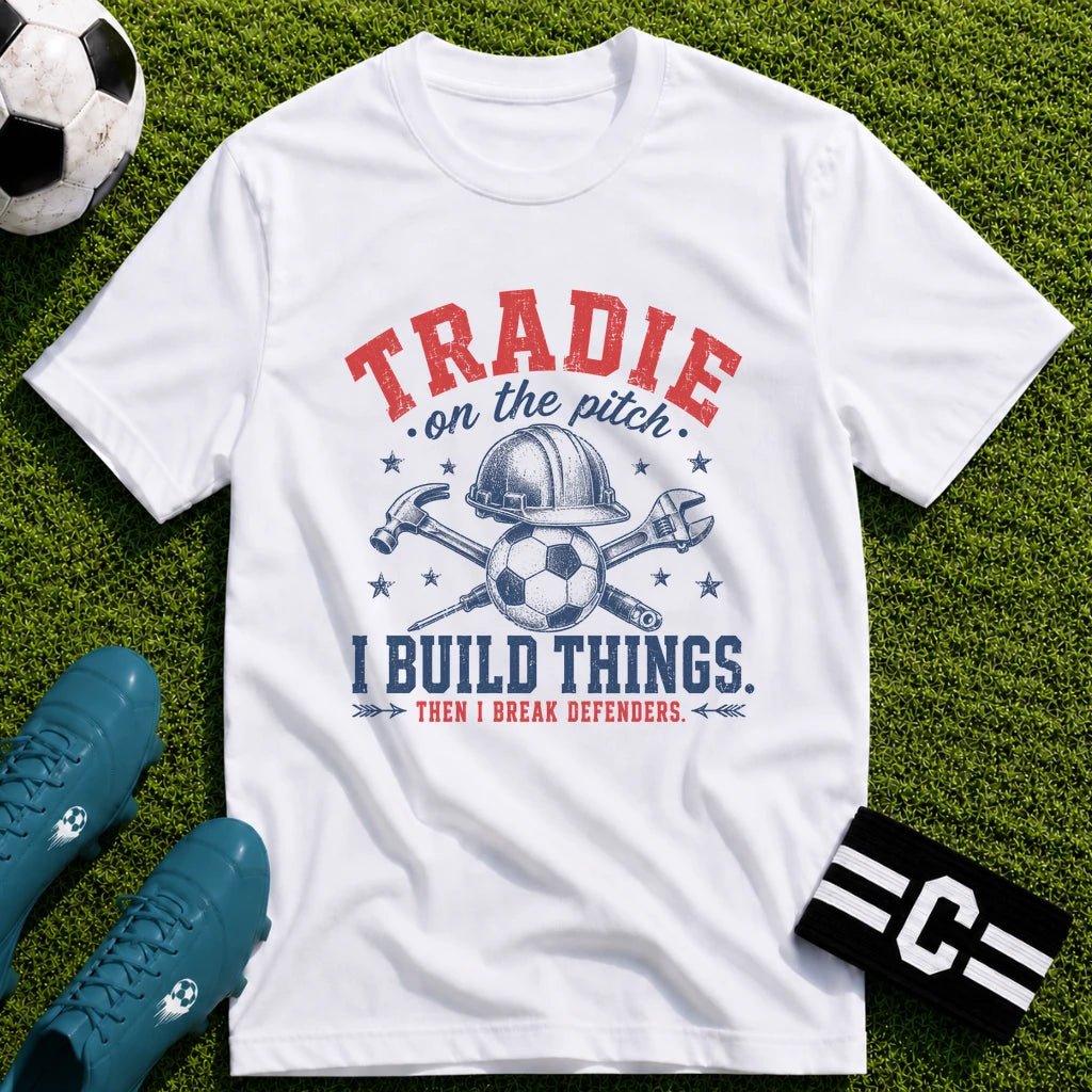 Tradie - I Build Things Then I Break Defenders T-Shirt - soccer fan t-shirt | GoalRush Studio