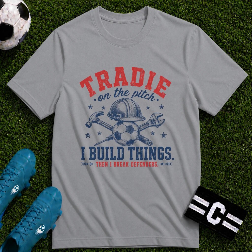 Tradie - I Build Things Then I Break Defenders T-Shirt - soccer fan t-shirt | GoalRush Studio