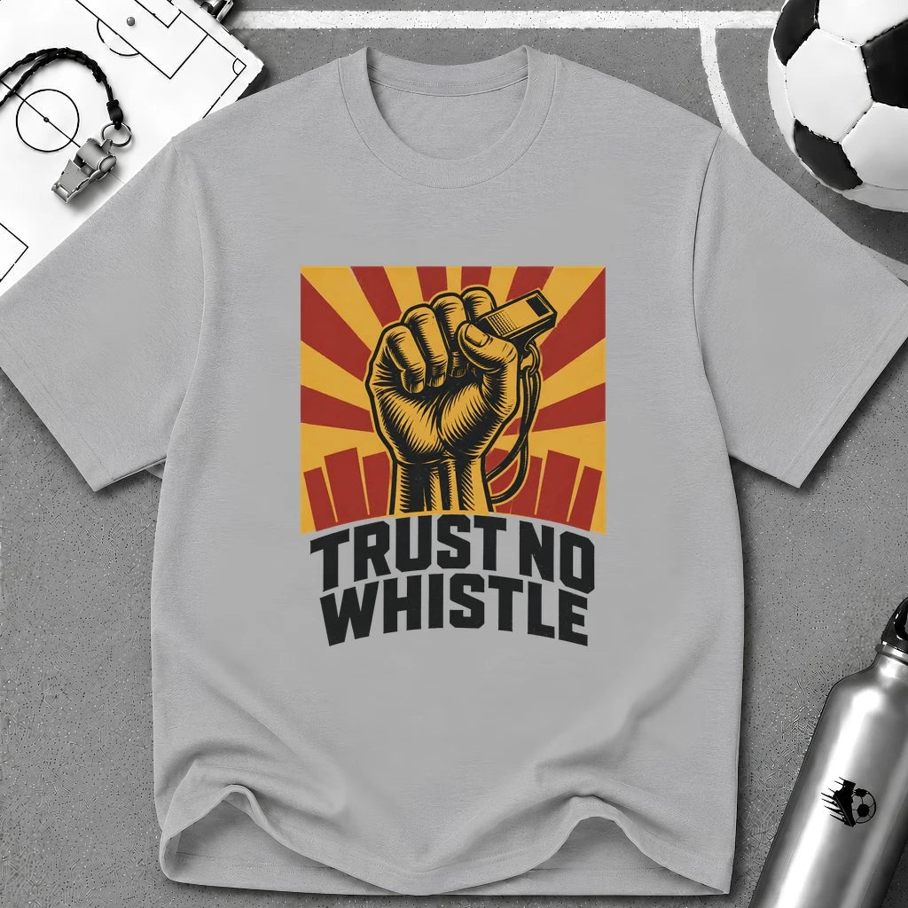 Trust No Whistle T-Shirt - soccer fan t-shirt | GoalRush Studio