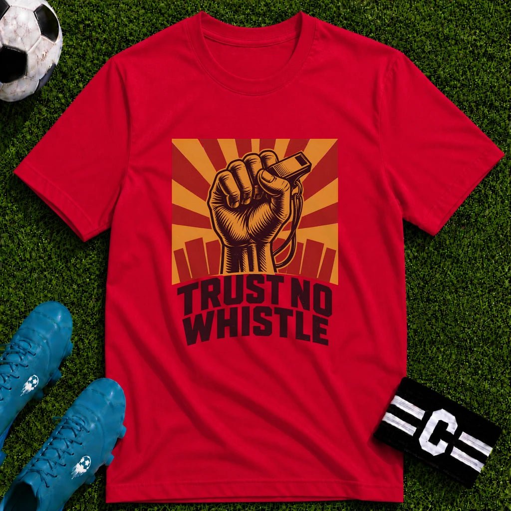 Trust No Whistle T-Shirt - soccer fan t-shirt | GoalRush Studio
