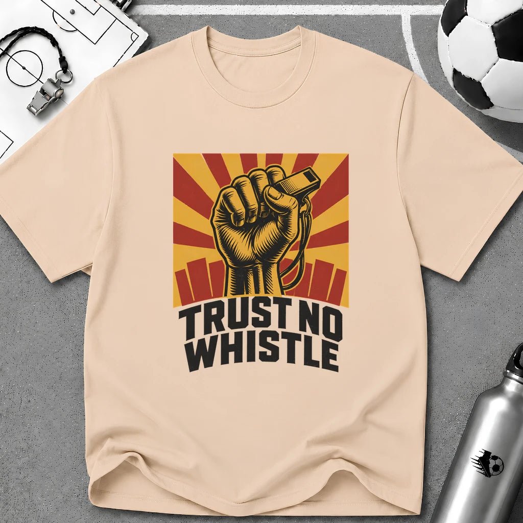 Trust No Whistle T-Shirt - soccer fan t-shirt | GoalRush Studio