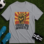 Trust No Whistle T-Shirt - soccer fan t-shirt | GoalRush Studio