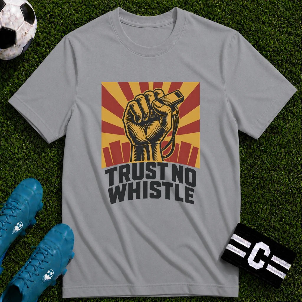 Trust No Whistle T-Shirt - soccer fan t-shirt | GoalRush Studio