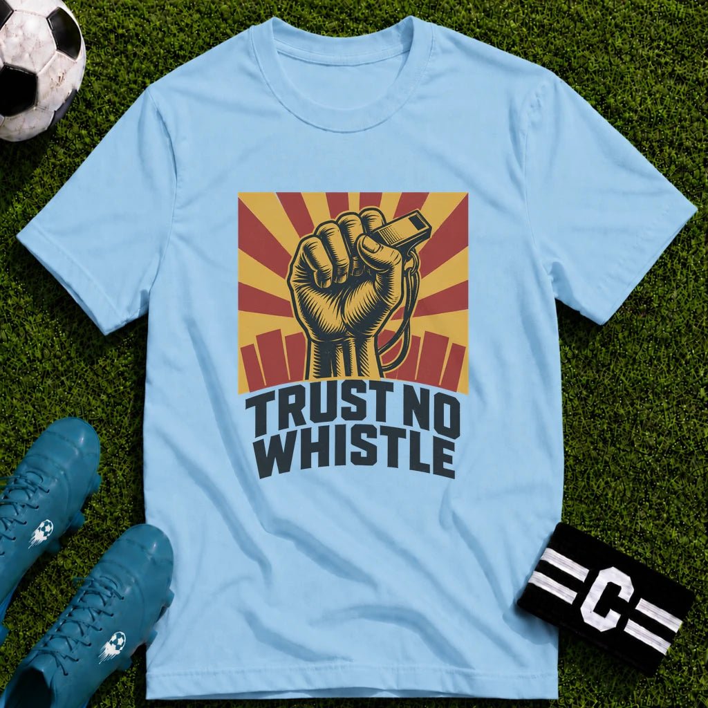 Trust No Whistle T-Shirt - soccer fan t-shirt | GoalRush Studio