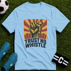 Trust No Whistle T-Shirt - soccer fan t-shirt | GoalRush Studio